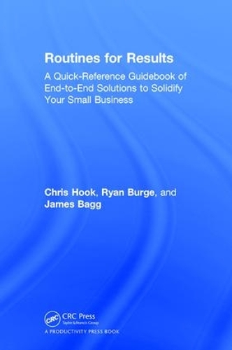 Бумажная книга «Routines for Results: A Quick-Reference Guidebook of End-to-End Solutions to Solidify Your Small Business», авторов Крис Хук, Джеймс Бэгг, Райан Бердж - фото №1