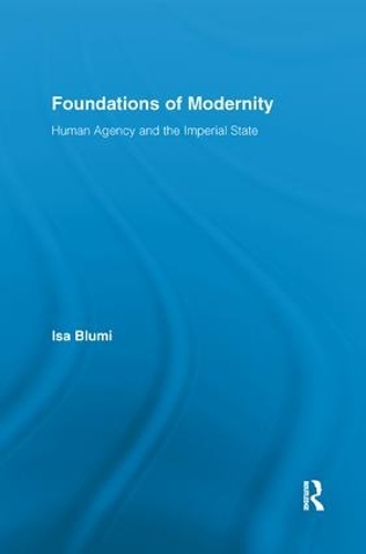 Бумажная книга «Foundations of Modernity: Human Agency and the Imperial State», автор Иса Блуми - фото №1