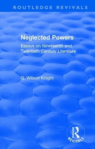 Бумажная книга «Routledge Revivals: Neglected Powers (1971): Essays on Nineteenth and Twentieth Century Literature», автор Г. Уилсон Найт - фото №1