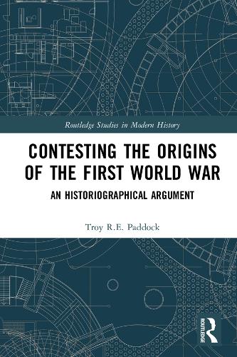 Бумажная книга «Contesting the Origins of the First World War: An Historiographical Argument», автор Трой Пэддок - фото №1