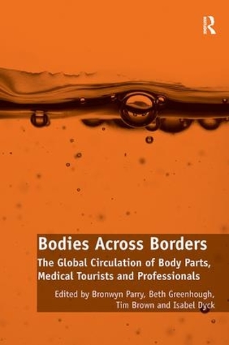 Бумажная книга «Bodies Across Borders: The Global Circulation of Body Parts, Medical Tourists and Professionals», авторов Бет Гринхаф, Бронвин Пэрри, Изабель Дик - фото №1