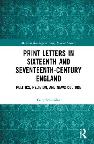 Бумажная книга «Print Letters in Seventeenth‐Century England: Politics, Religion, and News Culture», автор Гэри Шнайдер - фото №1
