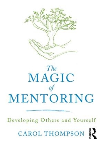 Бумажная книга «The Magic of Mentoring: Developing Others and Yourself», автор Кэрол Томпсон - фото №1