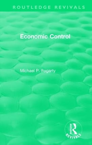 Бумажная книга «Routledge Revivals: Economic Control (1955)», автор Майкл П. Фогарти - фото №1