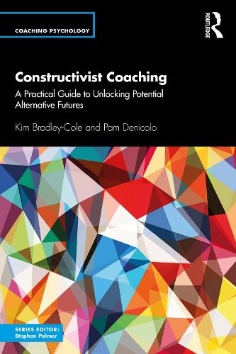 Бумажная книга «Constructivist Coaching: A Practical Guide to Unlocking Potential Alternative Futures», авторов Ким Брэдли-Коул, Пэм Дениколо - фото №1