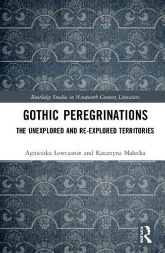 [object Object] «Gothic Peregrinations: The Unexplored and Re-explored Territories», авторів Аґнєшка Лоучанін, Катажина Малецька - фото №1