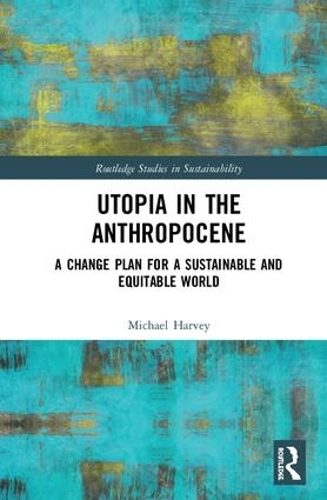 [object Object] «Utopia in the Anthropocene: A Change Plan for a Sustainable and Equitable World», автор Майкл Гарви - фото №1