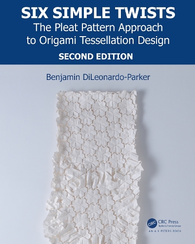 [object Object] «Six Simple Twists: The Pleat Pattern Approach to Origami Tessellation Design», автор Бенджамін ДіЛеонардо-Паркер - фото №1