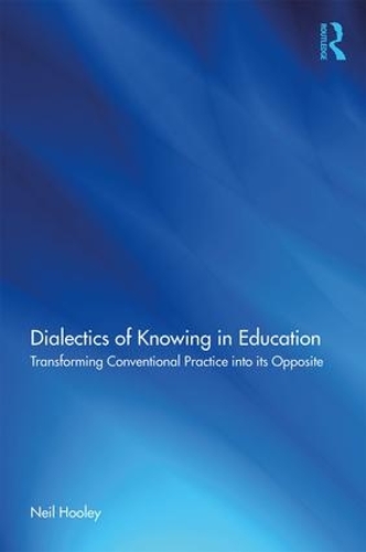 Бумажная книга «Dialectics of Knowing in Education: Transforming Conventional Practice into its Opposite», автор Нил Хули - фото №1