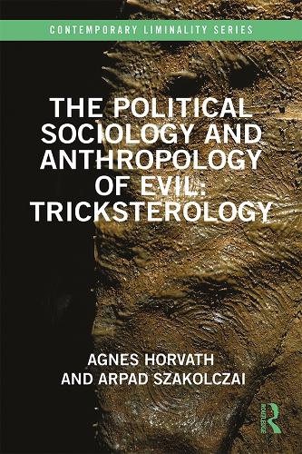 Бумажная книга «The Political Sociology and Anthropology of Evil: Tricksterology», авторов Агнес Хорват, Арпад Шакольцай - фото №1