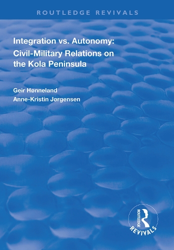Бумажная книга «Integration vs. Autonomy: Civil-military Relations on the Kola Peninsula», авторов Анн-Кристин Йоргенсен, Гейр Хённеланд - фото №1