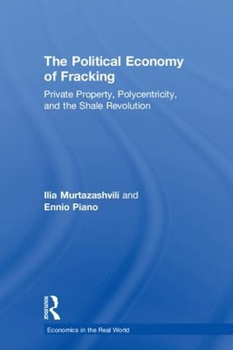 Паперова книга «The Political Economy of Fracking: Private Property, Polycentricity, and the Shale Revolution», авторів Енніо Піано, Ілля Муртазашвілі - фото №1