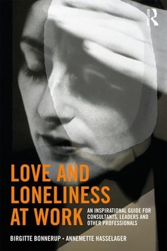 Бумажная книга «Love and Loneliness at Work: An Inspirational Guide for Consultants, Leaders and Other Professionals», авторов Аннеметт Хасселагер, Биргитта Боннеруп - фото №1