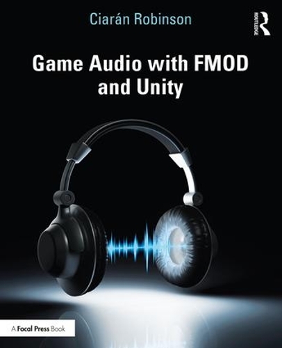 Бумажная книга «Game Audio with FMOD and Unity», автор Киаран Робинсон - фото №1