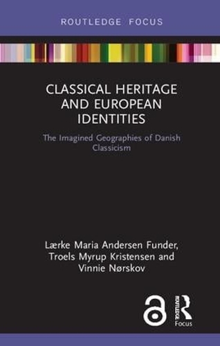Бумажная книга «Classical Heritage and European Identities: The Imagined Geographies of Danish Classicism», авторов Лерке Мария Андерсен Фандер, Троелс Майруп Кристенсен, Винни Нёрсков - фото №1