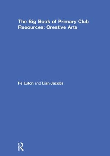 Бумажная книга «The Big Book of Primary Club Resources: Creative Arts», авторов Фе Лутон, Лиан Джейкобс - фото №1