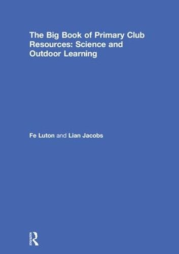 Паперова книга «The Big Book of Primary Club Resources: Science and Outdoor Learning», авторів Фе Лутон, Ліан Джейкобс - фото №1