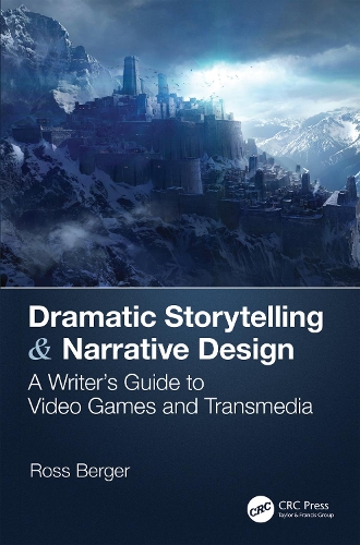 Бумажная книга «Dramatic Storytelling & Narrative Design: A Writer’s Guide to Video Games and Transmedia», автор Росс Бергер - фото №1
