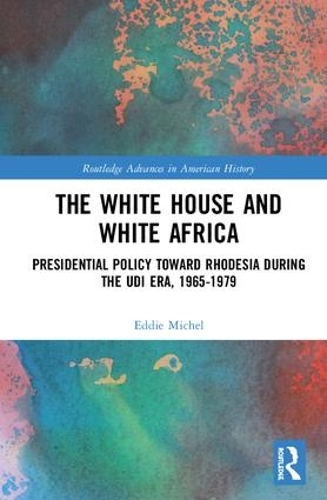 Paper book «The White House and White Africa: Presidential Policy Toward Rhodesia During the UDI Era, 1965-1979», author Eddie Michel - фото №1