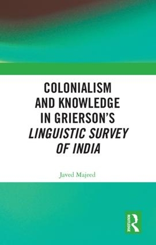 Бумажная книга «Colonialism and Knowledge in Grierson’s Linguistic Survey of India», автор Джавед Маджид - фото №1