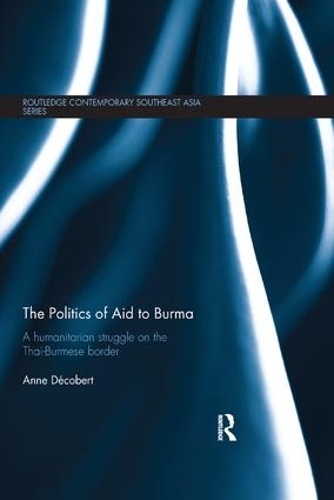 Бумажная книга «The Politics of Aid to Burma: A Humanitarian Struggle on the Thai-Burmese Border», автор Энн Декоберт - фото №1