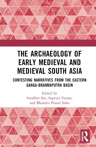 Паперова книга «The Archaeology of Early Medieval and Medieval South Asia: Contesting Narratives from the Eastern Ganga-Brahmaputra Basin» - фото №1