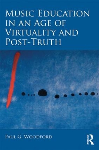 Бумажная книга «Music Education in an Age of Virtuality and Post-Truth», автор Пол Г. Вудфорд - фото №1