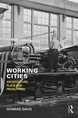 Паперова книга «Working Cities: Architecture, Place and Production», автор Говард Девіс - фото №1