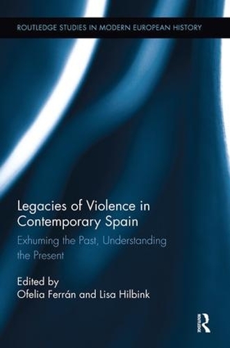 Бумажная книга «Legacies of Violence in Contemporary Spain: Exhuming the Past, Understanding the Present» - фото №1