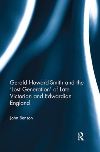 Бумажная книга «Gerald Howard-Smith and the ‘Lost Generation’ of Late Victorian and Edwardian England», автор Джон Бенсон - фото №1