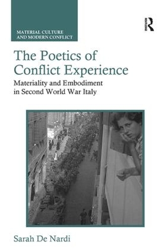 Бумажная книга «The Poetics of Conflict Experience: Materiality and Embodiment in Second World War Italy», автор Сара Де Нарди - фото №1