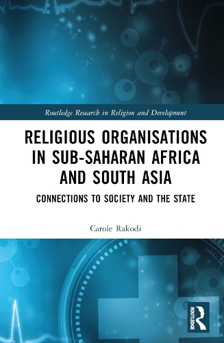 Бумажная книга «Religious Organisations in Sub-Saharan Africa and South Asia: Connections to Society and the State», автор Кэрол Ракоди - фото №1