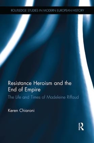[object Object] «Resistance Heroism and the End of Empire: The Life and Times of Madeleine Riffaud», автор Керен Кьярони - фото №1