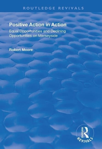 [object Object] «Positive Action in Action: Equal Opportunities and Declining Opportunities on Merseyside», автор Роберт Мур - фото №1