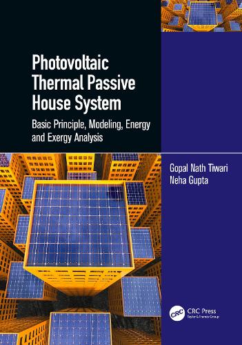 Бумажная книга «Photovoltaic Thermal Passive House System: Basic Principle, Modeling, Energy and Exergy Analysis», авторов Гопал Натх Тивари, Неха Гупта - фото №1