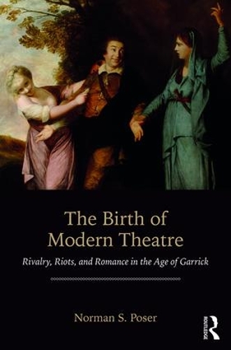 Бумажная книга «The Birth of Modern Theatre: Rivalry, Riots, and Romance in the Age of Garrick», автор Норман С. Позер - фото №1