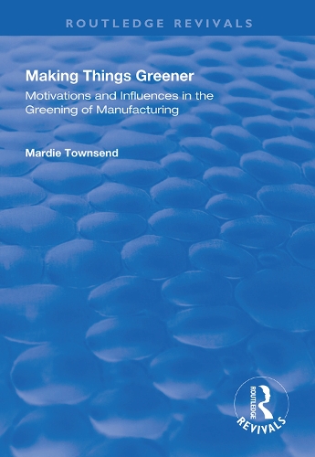 Бумажная книга «Making Things Greener: Motivations and Influences in the Greening of Manufacturing», автор Марди Таунсенд - фото №1