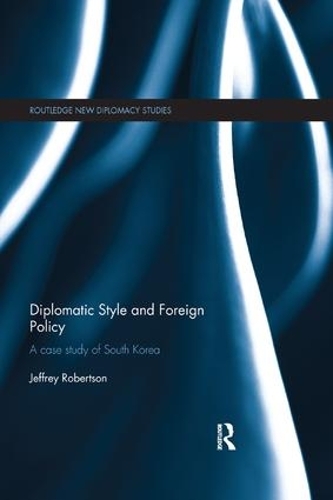 Бумажная книга «Diplomatic Style and Foreign Policy: A Case Study of South Korea», автор Джеффри Робертсон - фото №1