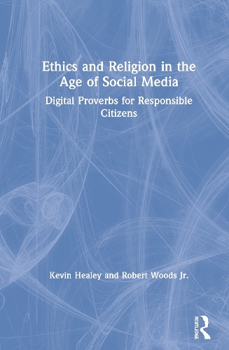 Бумажная книга «Ethics and Religion in the Age of Social Media: Digital Proverbs for Responsible Citizens», авторов Кевин Хили, Роберт Вудс мл. - фото №1