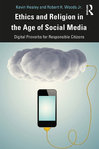 Бумажная книга «Ethics and Religion in the Age of Social Media: Digital Proverbs for Responsible Citizens», авторов Кевин Хили, Роберт Вудс мл. - фото №1