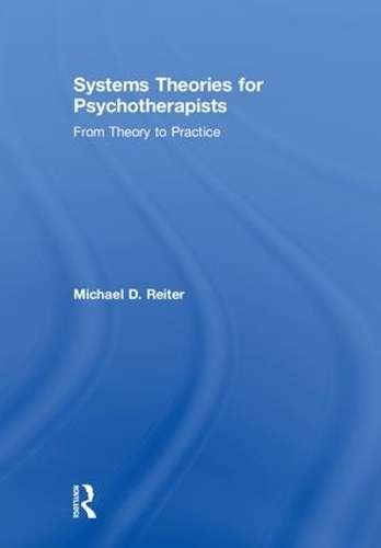 Бумажная книга «Systems Theories for Psychotherapists: From Theory to Practice», автор Майкл Д. Райтер - фото №1