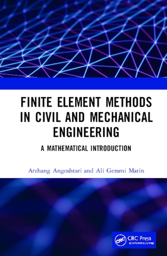 Бумажная книга «Finite Element Methods in Civil and Mechanical Engineering: A Mathematical Introduction», авторов Али Герами Матин, Аржанг Ангоштари - фото №1