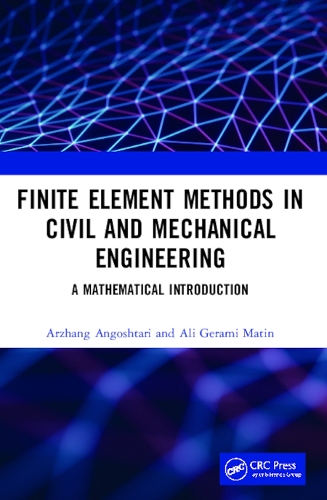 Бумажная книга «Finite Element Methods in Civil and Mechanical Engineering: A Mathematical Introduction», авторов Али Герами Матин, Аржанг Ангоштари - фото №1