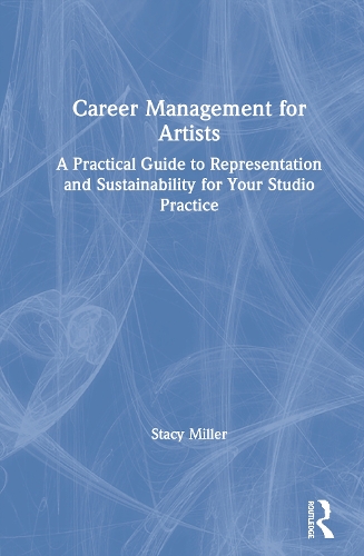 [object Object] «Career Management for Artists: A Practical Guide to Representation and Sustainability for Your Studio Practice», автор Стейсі Міллер - фото №1