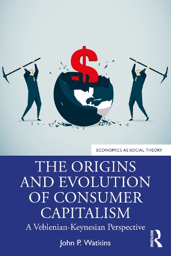 Паперова книга «The Origins and Evolution of Consumer Capitalism: A Veblenian-Keynesian Perspective», автор Джон П. Воткінс - фото №1