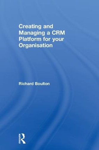 Бумажная книга «Creating and Managing a CRM Platform for your Organisation», автор Ричард Боултон - фото №1