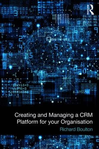 Бумажная книга «Creating and Managing a CRM Platform for your Organisation», автор Ричард Боултон - фото №1