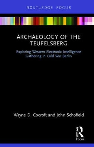 Бумажная книга «Archaeology of The Teufelsberg: Exploring Western Electronic Intelligence Gathering in Cold War Berlin», авторов Джон Шофилд, Уэйн Д Кокрофт - фото №1