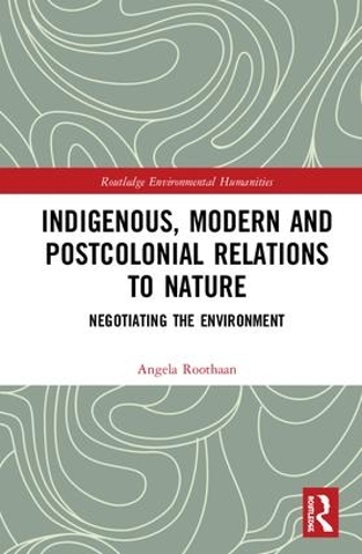 Паперова книга «Indigenous, Modern and Postcolonial Relations to Nature: Negotiating the Environment», автор Анжела Рутаан - фото №1