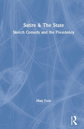 Паперова книга «Satire & The State: Sketch Comedy and the Presidency», автор Метт Фотіс - фото №1